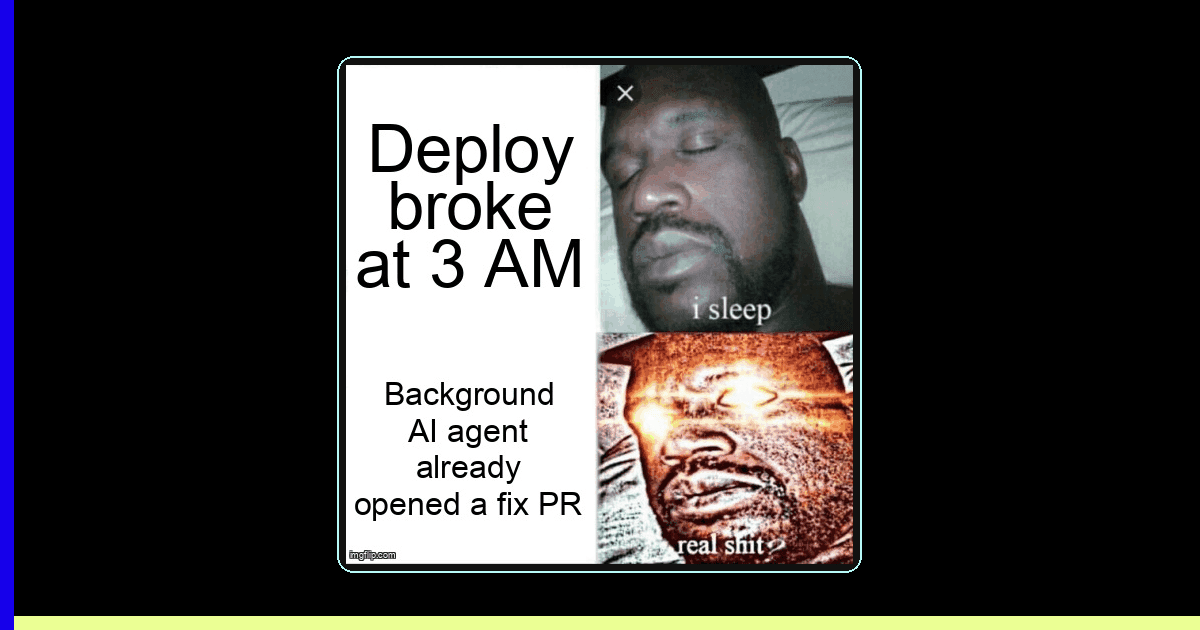 Sleeping Shaq meme: 'Deploy broke at 3 AM' — I sleep. 'Background AI agent already opened a fix PR' — real shit