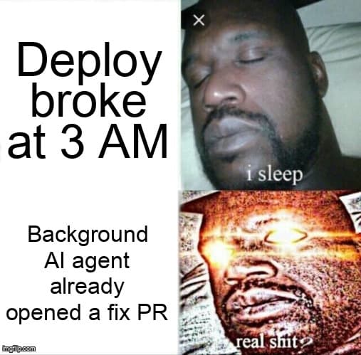 Sleeping Shaq meme: 'Deploy broke at 3 AM' — I sleep. 'Background AI agent already opened a fix PR' — real shit