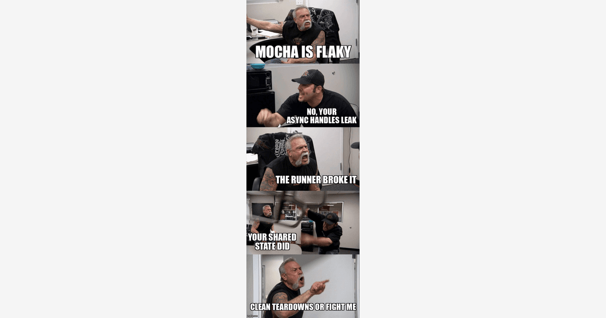 American Chopper argument meme about Mocha flakes, async handle leaks, shared state, and clean test teardowns