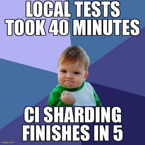 Success Kid meme: local tests took 40 minutes, CI sharding finishes in 5