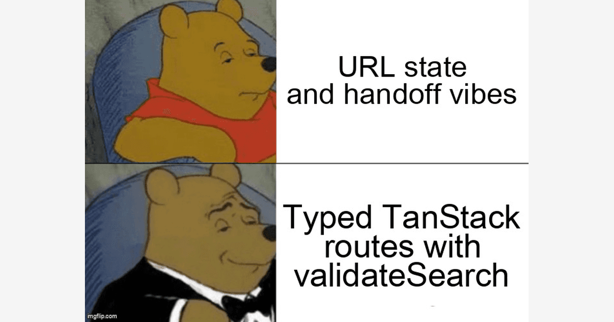 Tuxedo Winnie the Pooh meme comparing URL state handoff vibes with typed TanStack routes and validateSearch