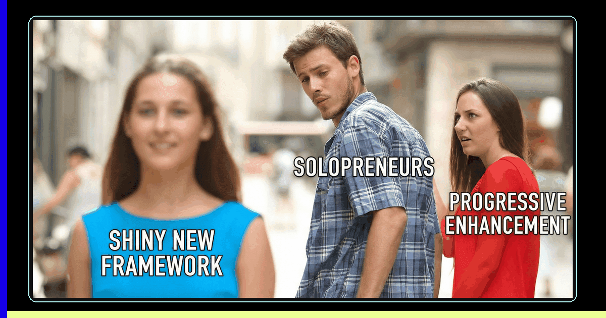 Graceful Degradation vs Progressive Enhancement - Distracted Boyfriend meme with solopreneurs, progressive enhancement, and shiny new framework